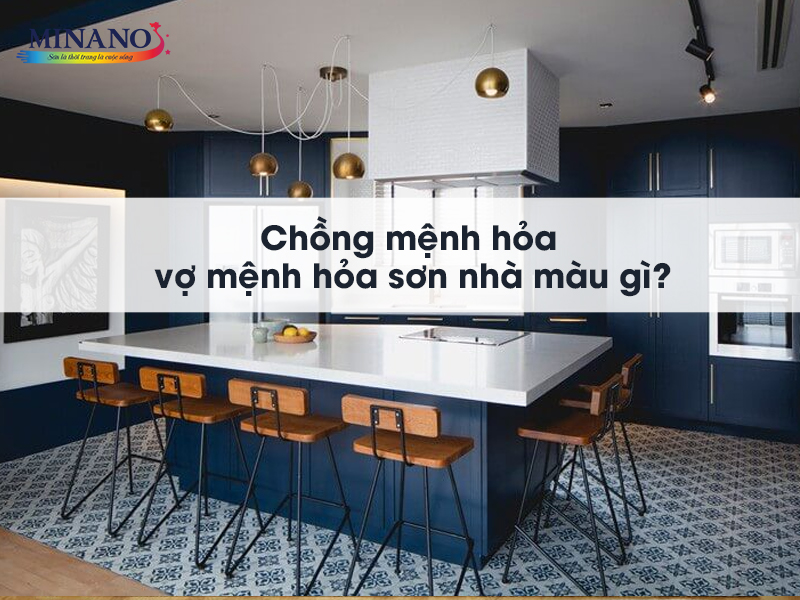 Chồng mệnh hỏa vợ mệnh hỏa sơn nhà màu gì