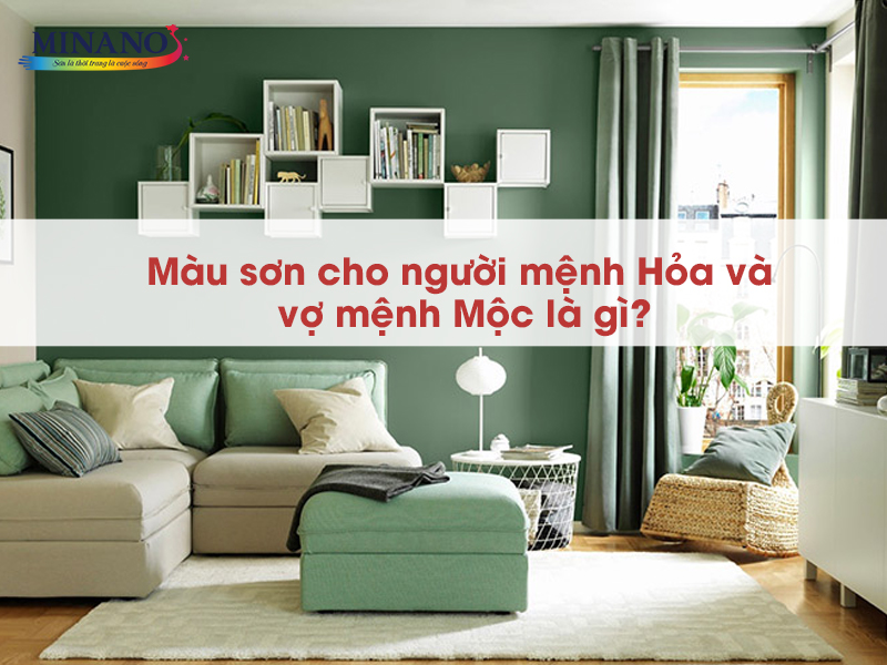 Màu sơn cho người mệnh Hỏa và vợ mệnh Mộc là gì