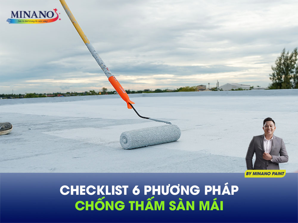 Checklist 6 Phương Pháp Chống Thấm Sàn Mái Được Ưa Chuộng Hiện Nay