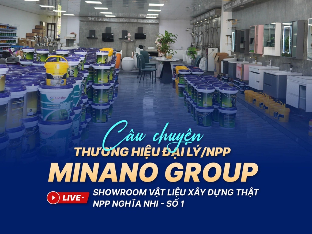 CÂU CHUYỆN THƯƠNG HIỆU ĐẠI LÝ-NPP MINANO GROUP VLXD THẬT NGHĨA NGHI - Số 01