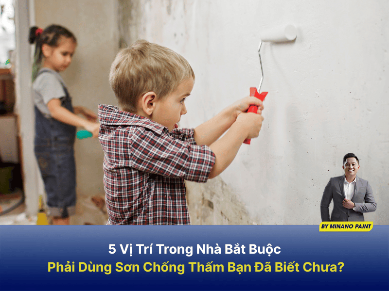 5 Vị Trí Trong Nhà Bắt Buộc Phải Dùng Sơn Chống Thấm Bạn Đã Biết Chưa?