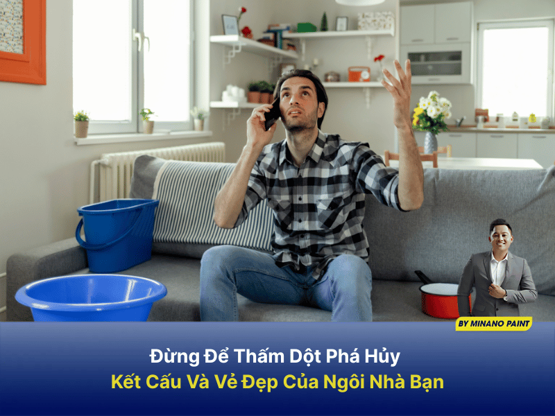 Đừng Để Thấm Dột Phá Hủy Kết Cấu Và Vẻ Đẹp Của Ngôi Nhà Bạn